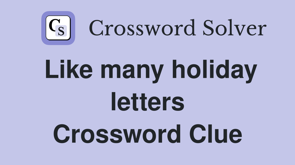 Like many holiday letters Crossword Clue
