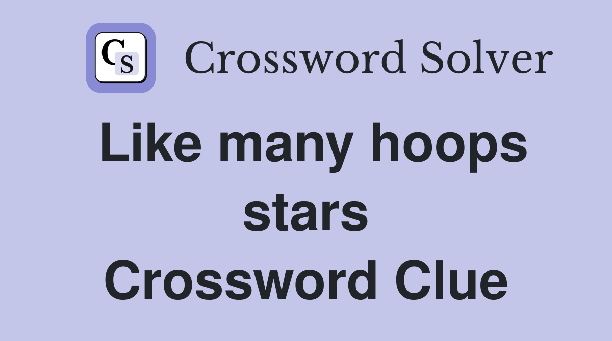 Like many hoops stars Crossword Clue