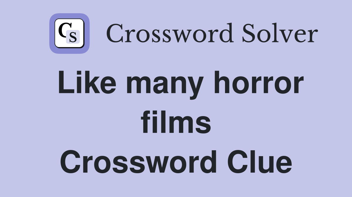 Like many horror films Crossword Clue