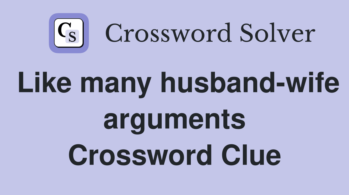 Like many husband-wife arguments Crossword Clue