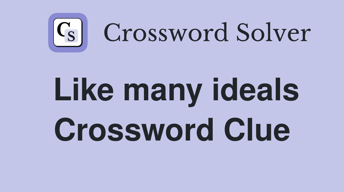 Like many ideals Crossword Clue