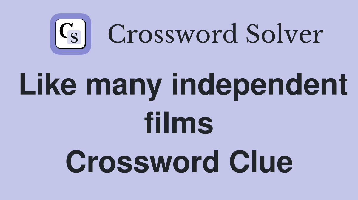 Like many independent films Crossword Clue