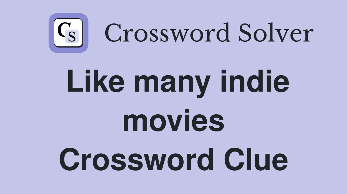Like many indie movies Crossword Clue