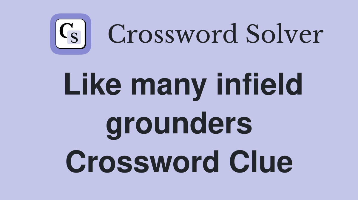 Like many infield grounders Crossword Clue