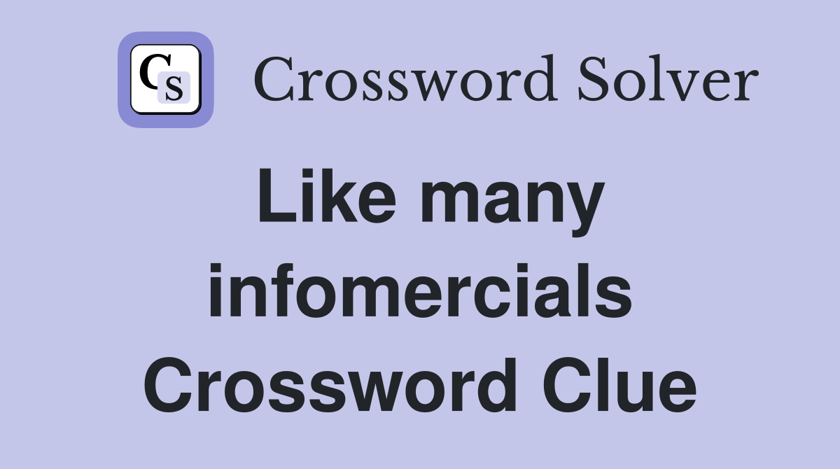 Like many infomercials Crossword Clue