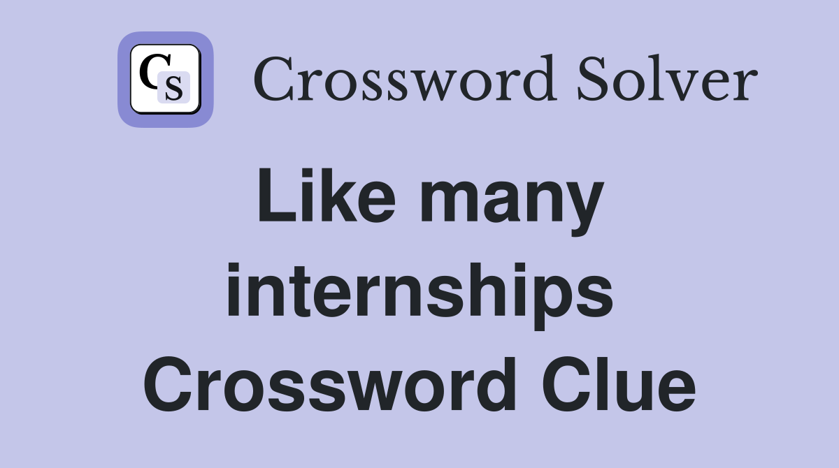 Like many internships Crossword Clue