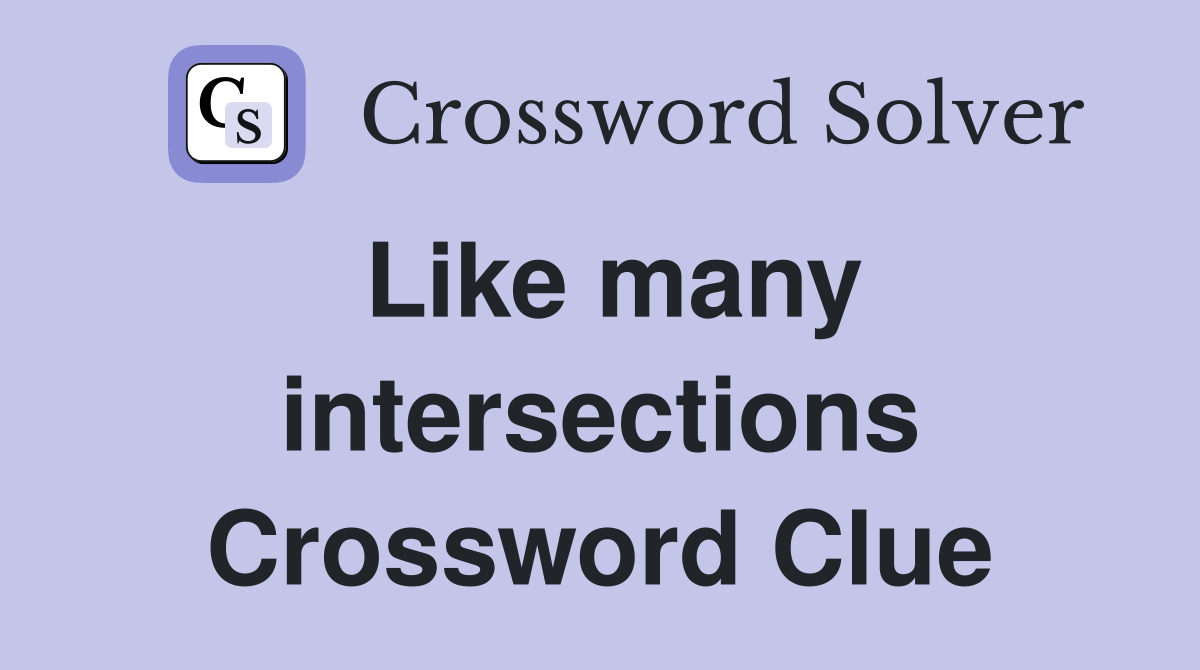 Like many intersections Crossword Clue