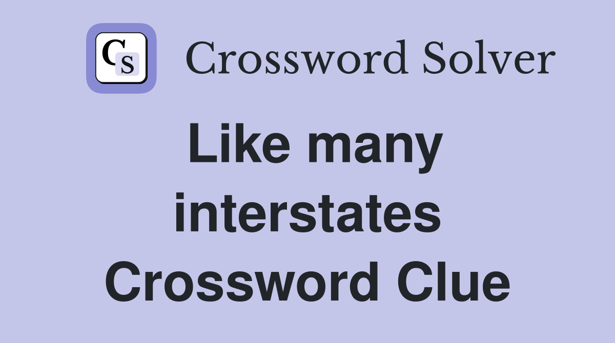 Like many interstates Crossword Clue