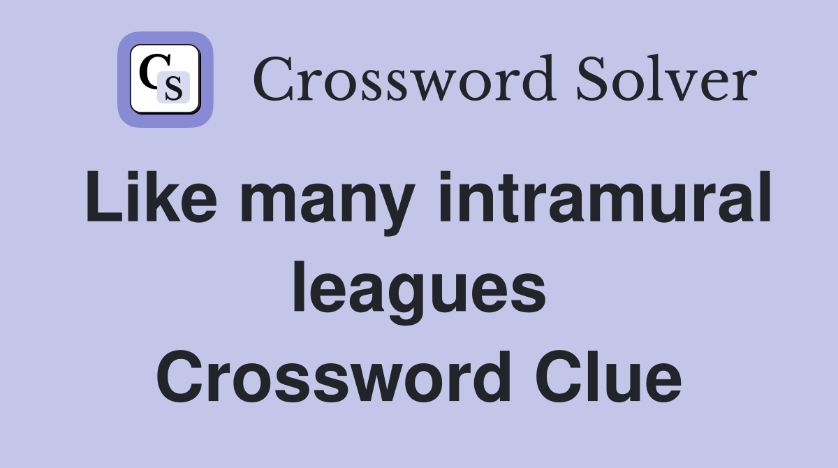 Like many intramural leagues Crossword Clue