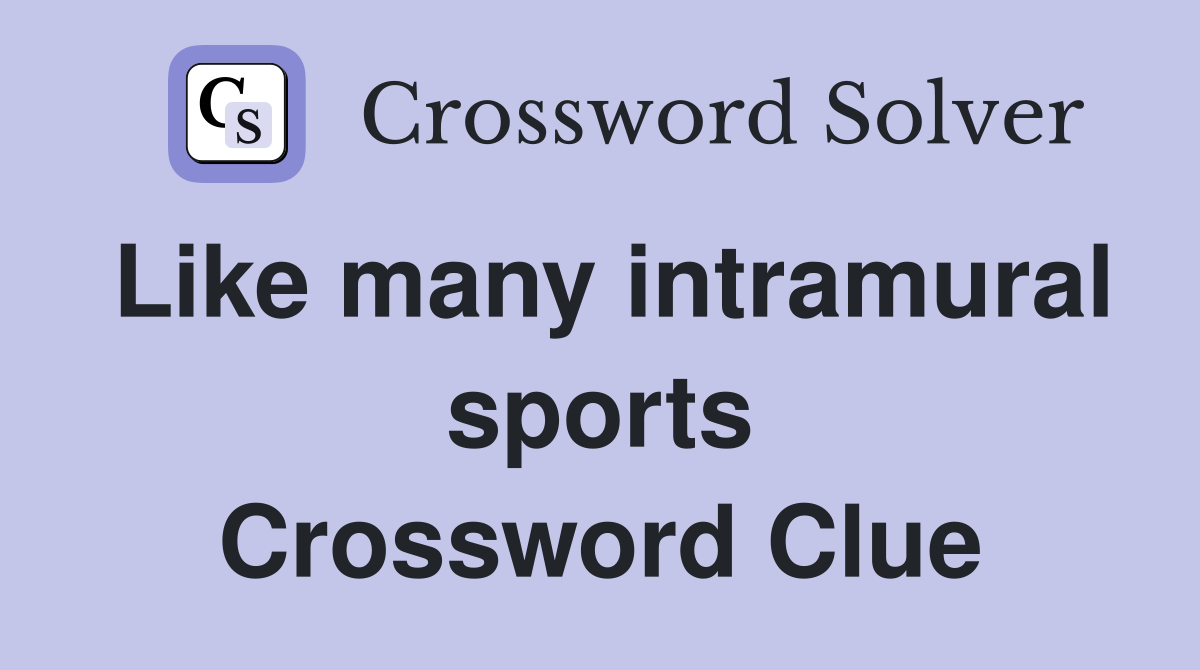 Like many intramural sports Crossword Clue
