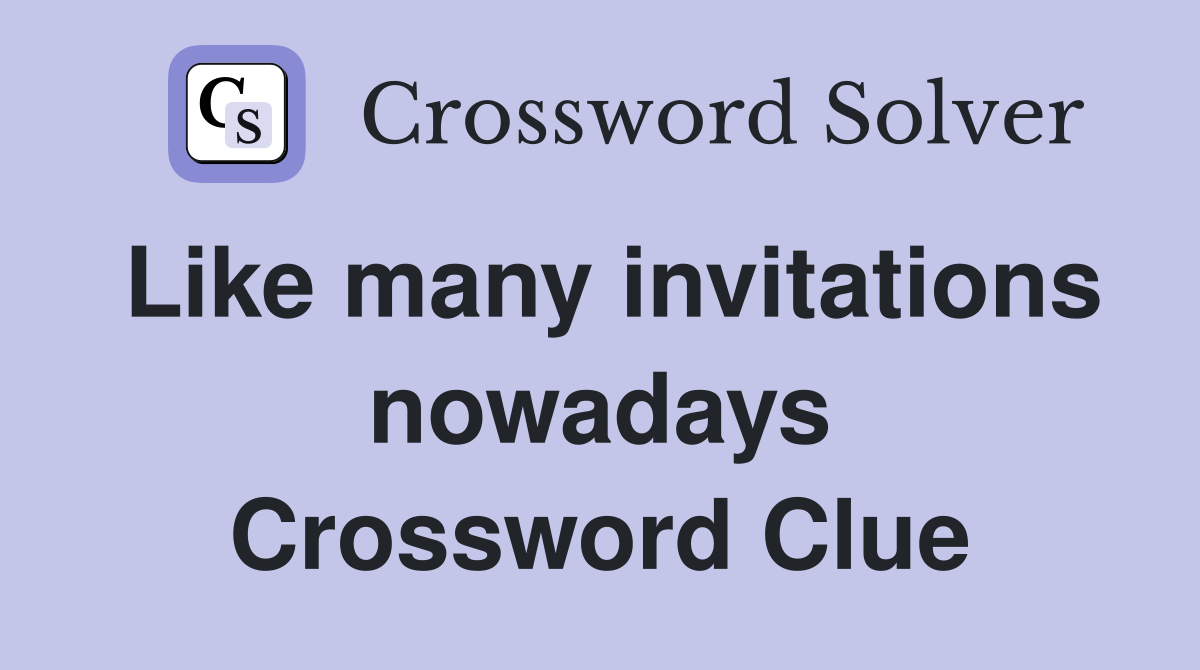 Like many invitations nowadays Crossword Clue