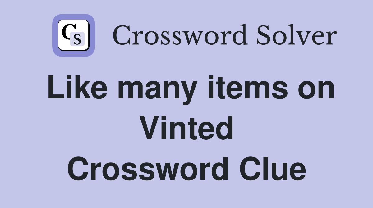 Like many items on Vinted Crossword Clue