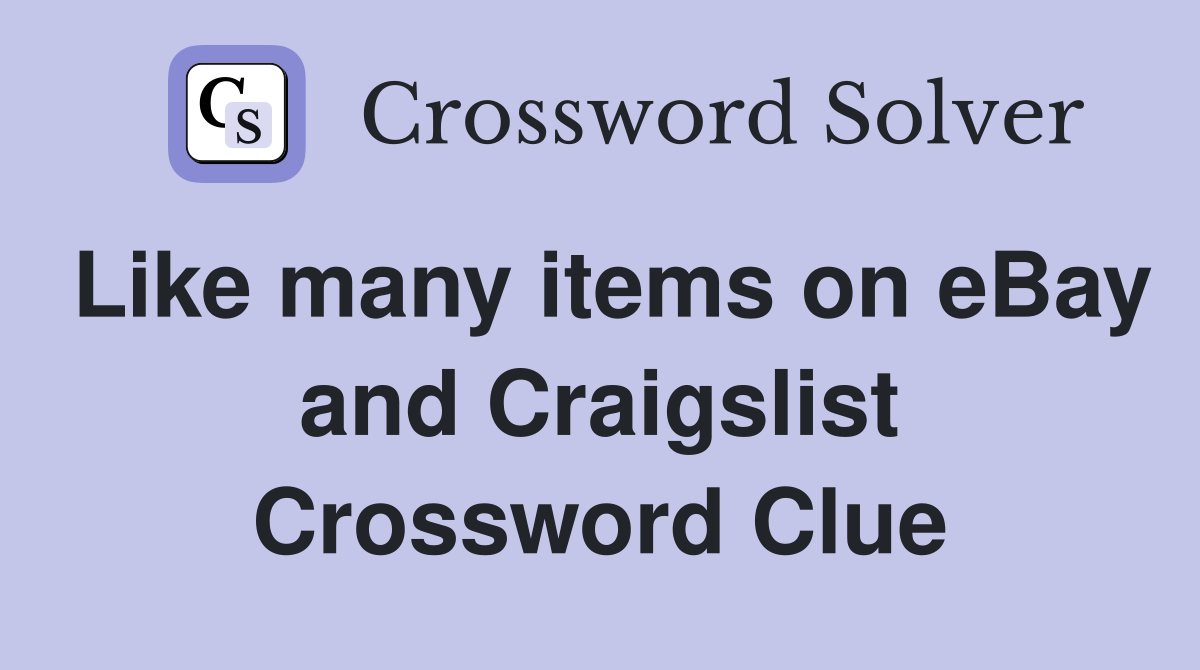 Like many items on eBay and Craigslist Crossword Clue