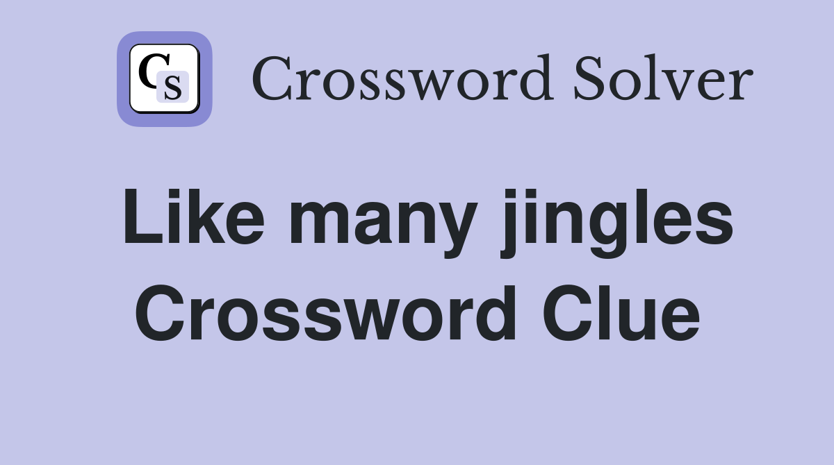 Like many jingles Crossword Clue
