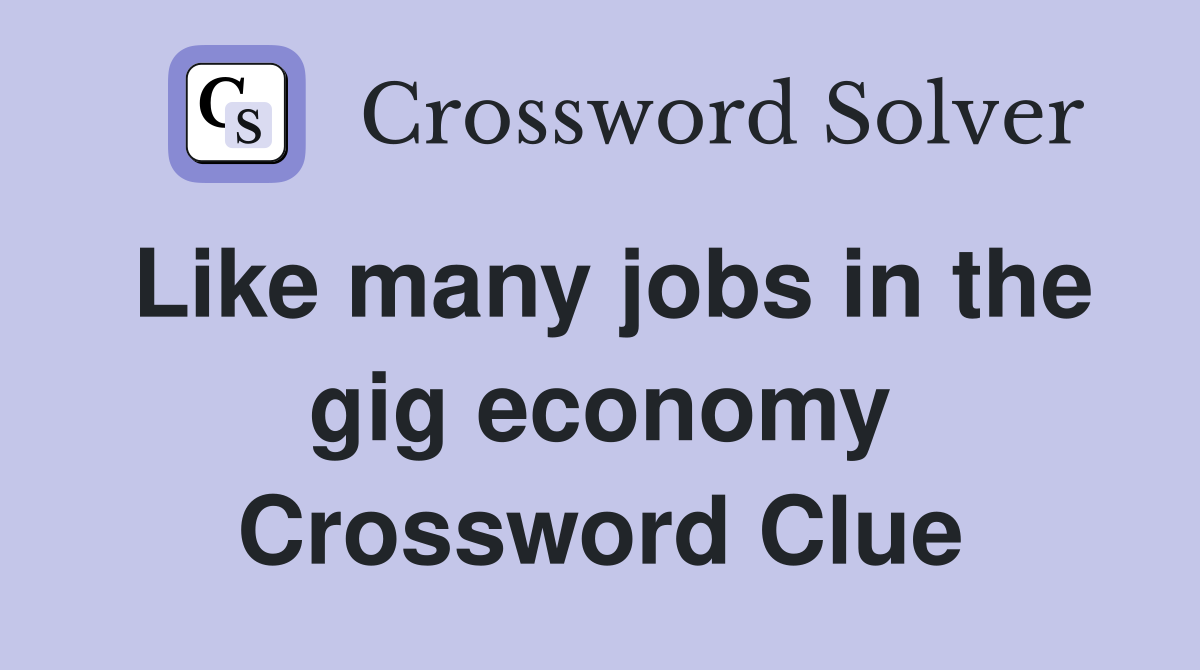Like many jobs in the gig economy Crossword Clue