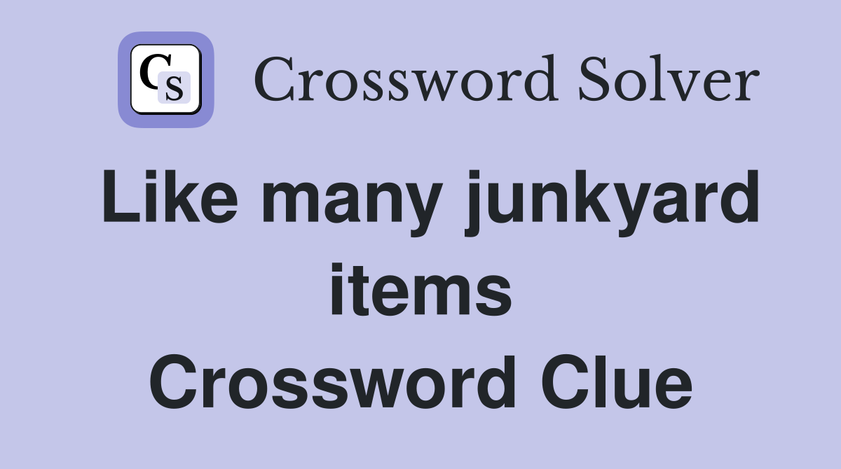 Like many junkyard items Crossword Clue