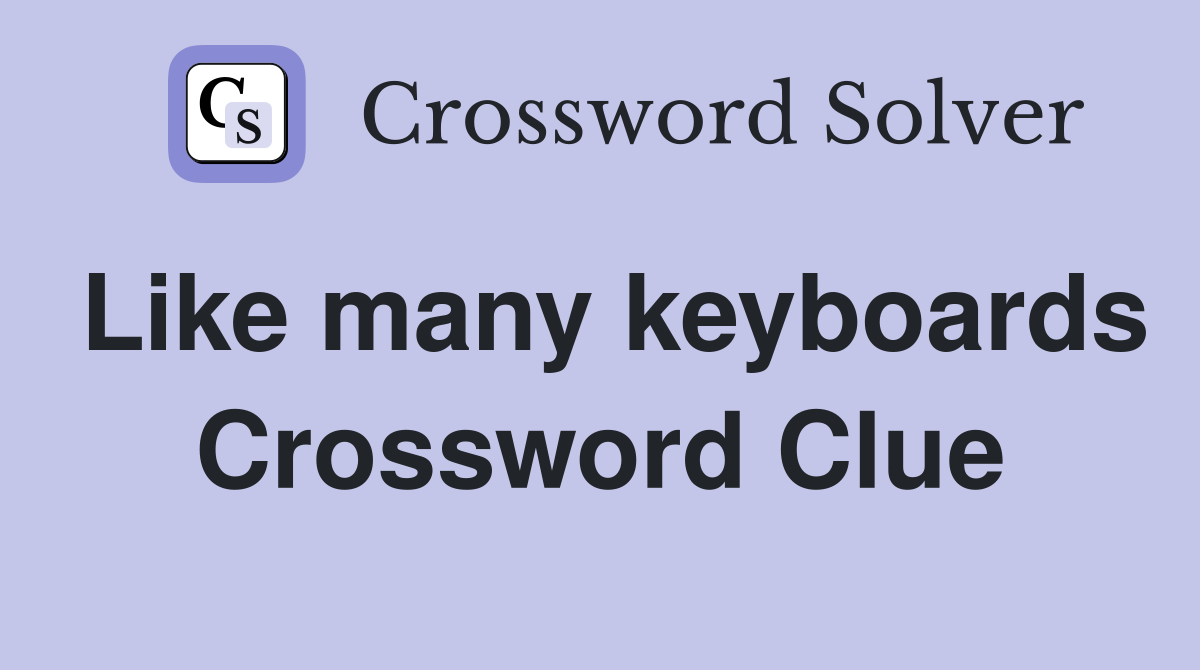 Like many keyboards Crossword Clue