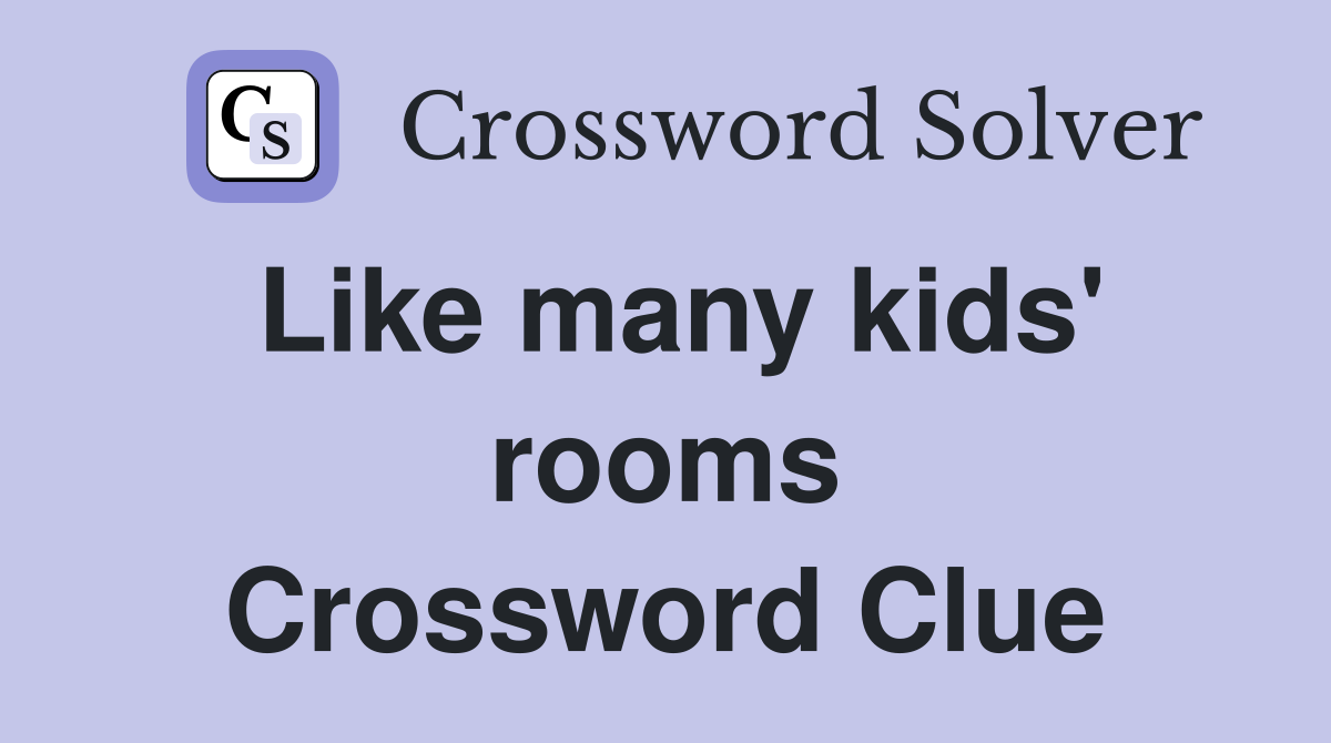 Like many kids' rooms Crossword Clue