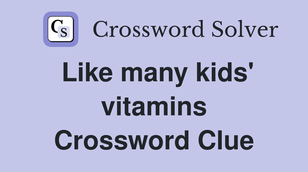 Like many kids' vitamins Crossword Clue