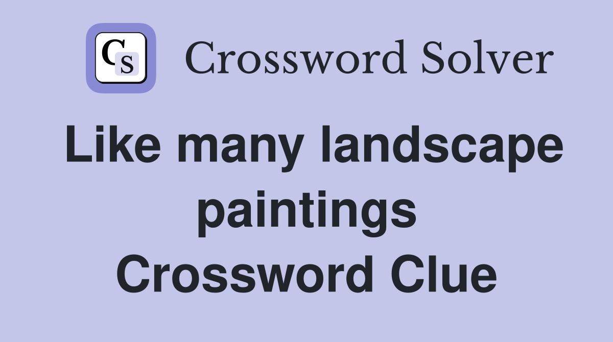 Like many landscape paintings Crossword Clue