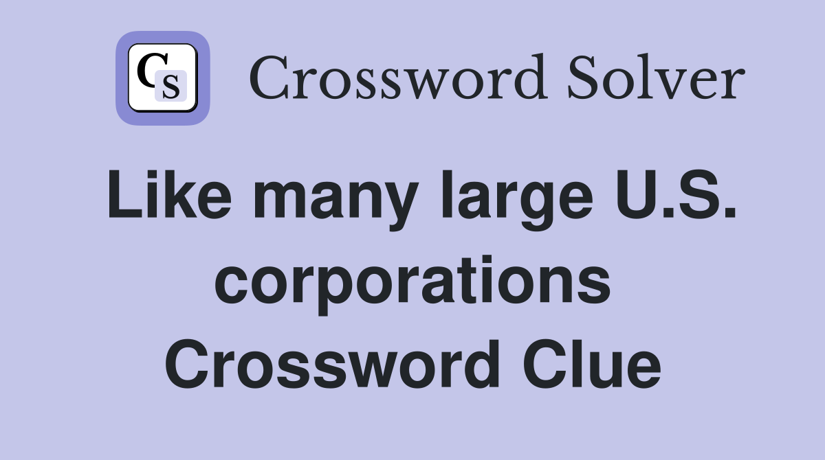 Like many large U.S. corporations Crossword Clue