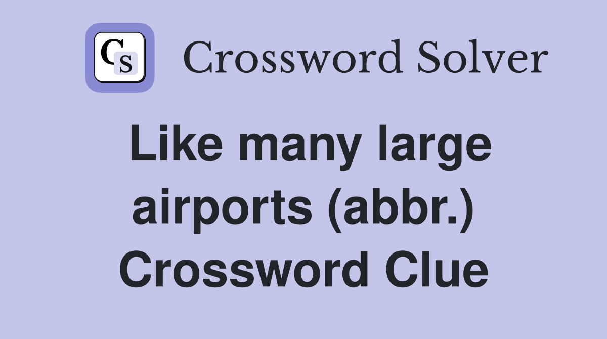 Like many large airports (abbr.) Crossword Clue