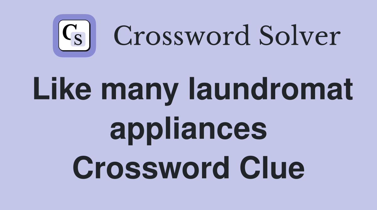 Like many laundromat appliances Crossword Clue