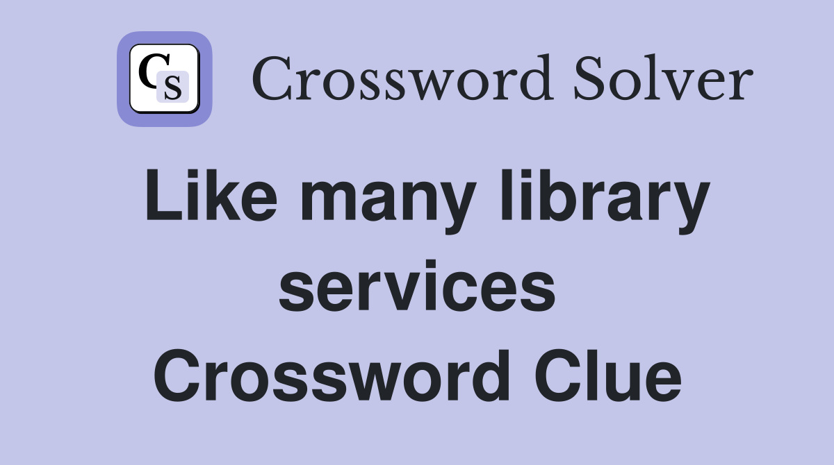 Like many library services Crossword Clue
