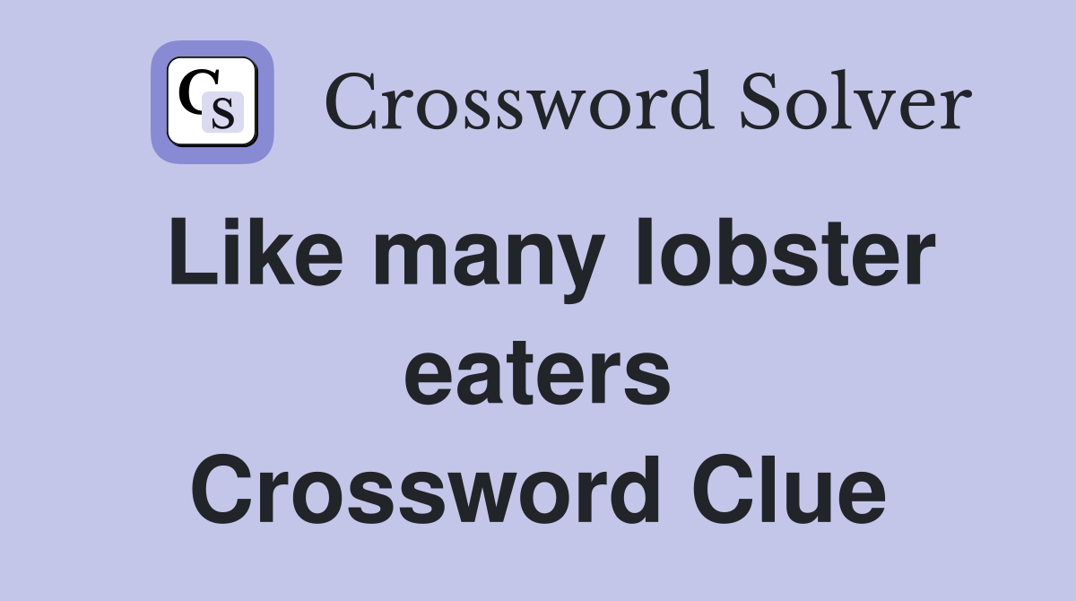 Like many lobster eaters Crossword Clue