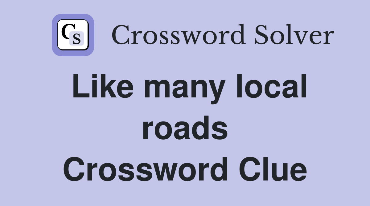 Like many local roads Crossword Clue