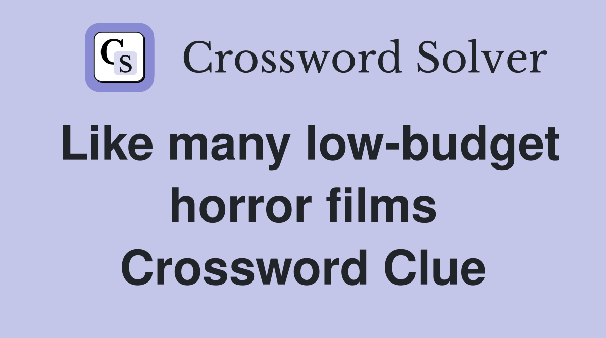 Like many low-budget horror films Crossword Clue