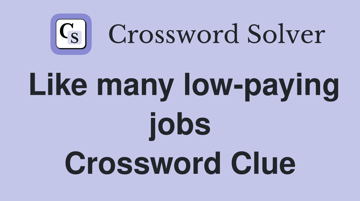 Like many low-paying jobs Crossword Clue