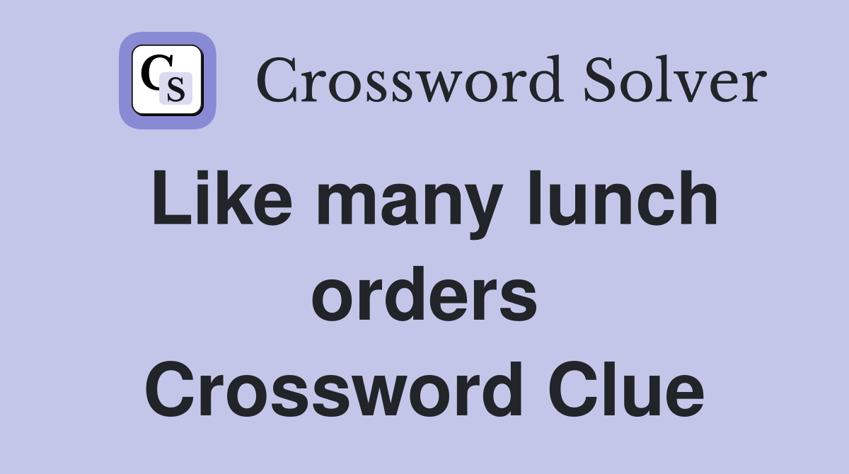 Like many lunch orders Crossword Clue