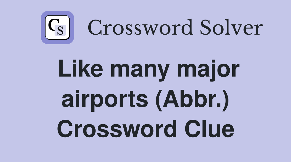 Like many major airports (Abbr.) Crossword Clue