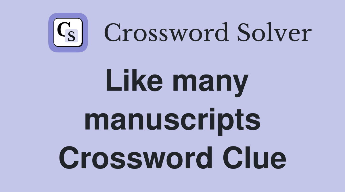Like many manuscripts Crossword Clue