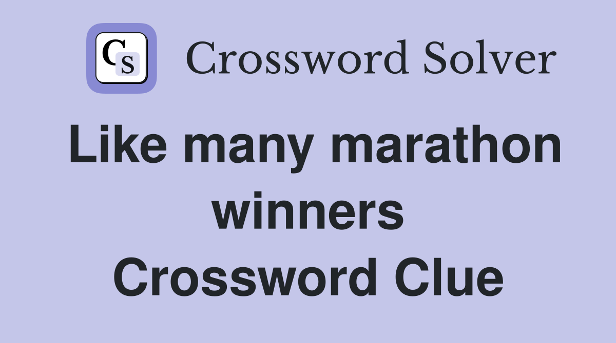 Like many marathon winners Crossword Clue