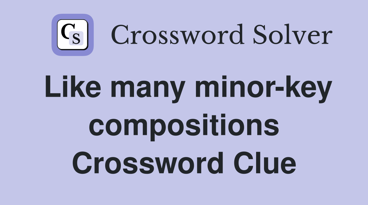 Like many minor-key compositions Crossword Clue