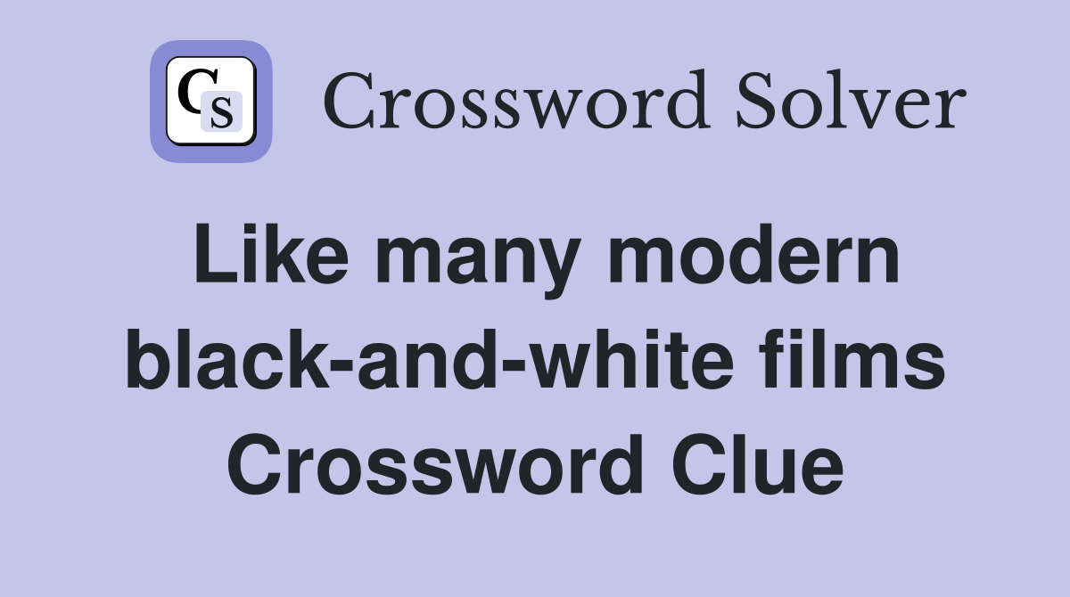 Like many modern black-and-white films Crossword Clue