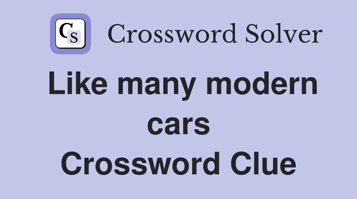 Like many modern cars Crossword Clue