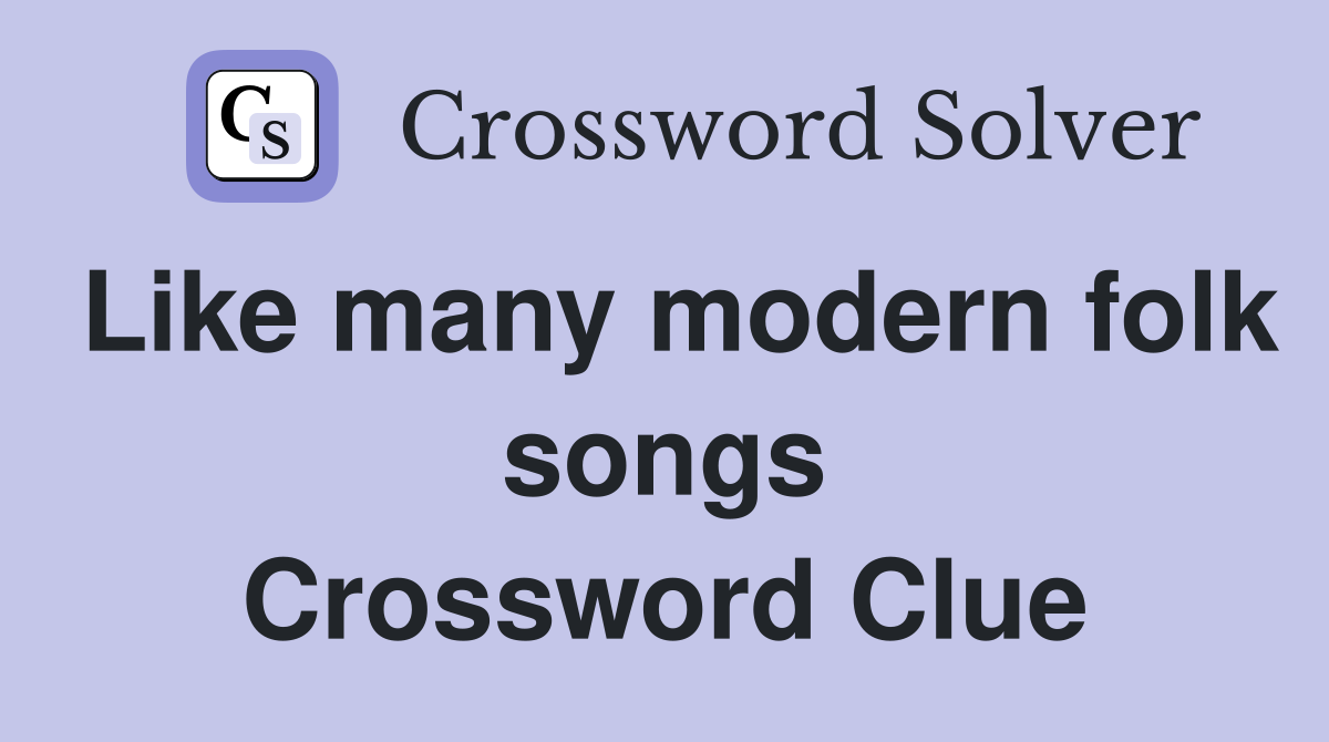 Like many modern folk songs Crossword Clue