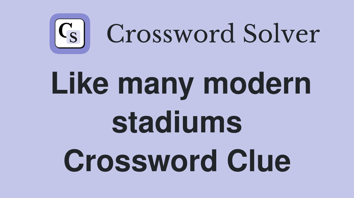 Like many modern stadiums Crossword Clue