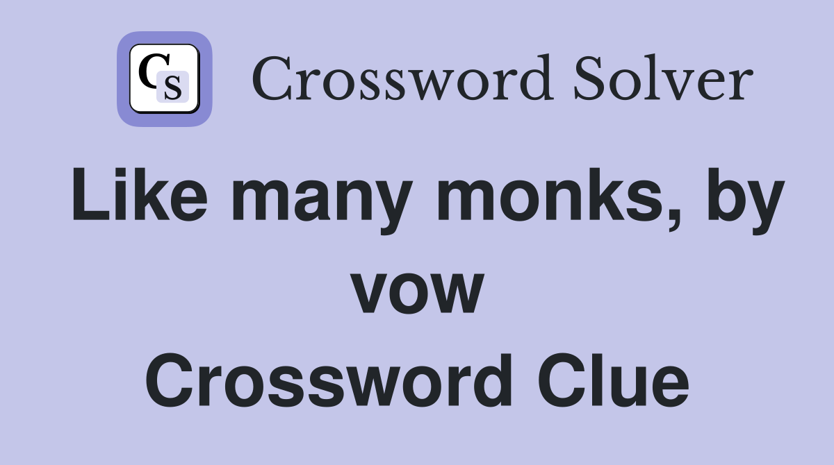 Like many monks, by vow Crossword Clue