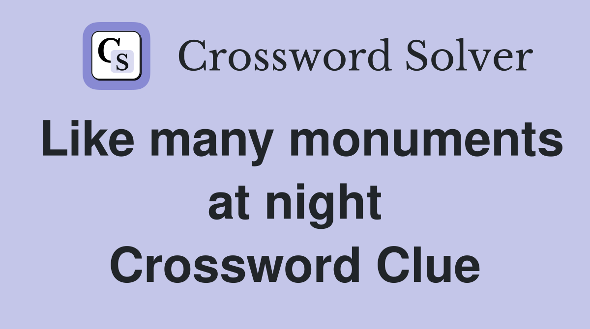 Like many monuments at night Crossword Clue