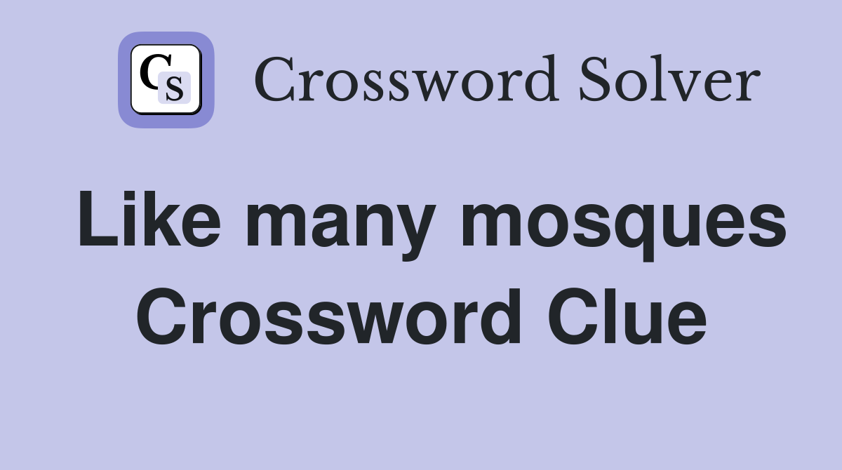 Like many mosques Crossword Clue