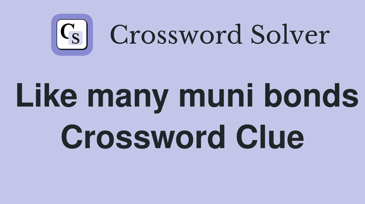 Like many muni bonds Crossword Clue