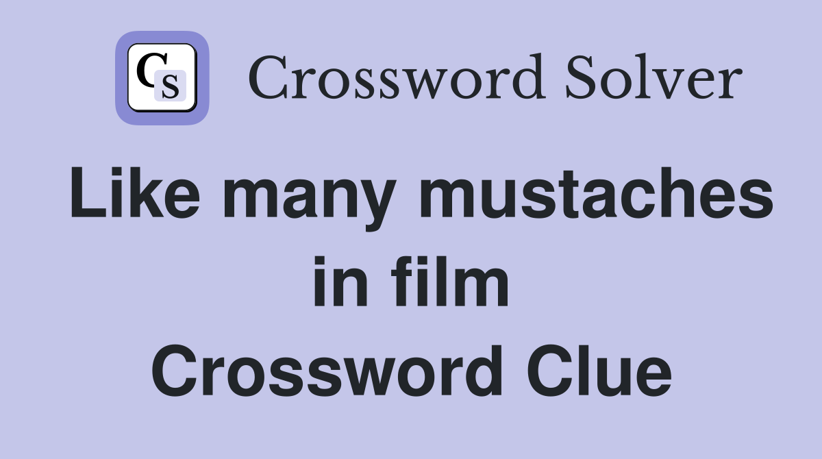Like many mustaches in film Crossword Clue
