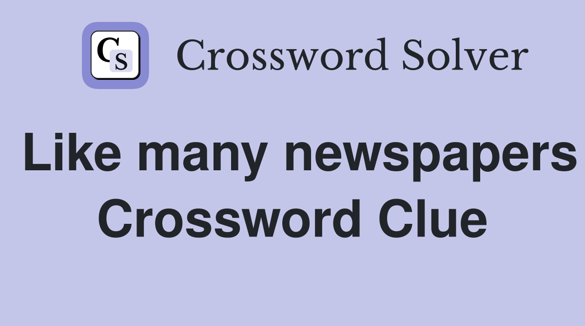 Like many newspapers Crossword Clue