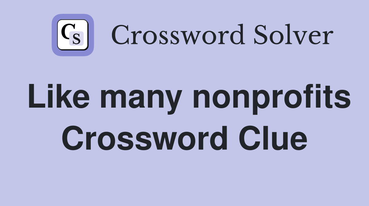 Like many nonprofits Crossword Clue