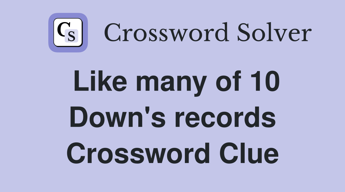 Like many of 10 Down's records Crossword Clue