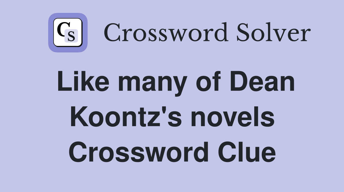 Like many of Dean Koontz's novels Crossword Clue